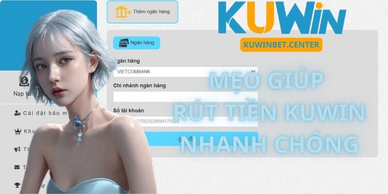 Mẹo Giúp Rút Tiền Kuwin Nhanh Chóng