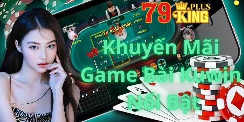 Các Loại Khuyến Mãi Game Bài Kuwin Nổi Bật