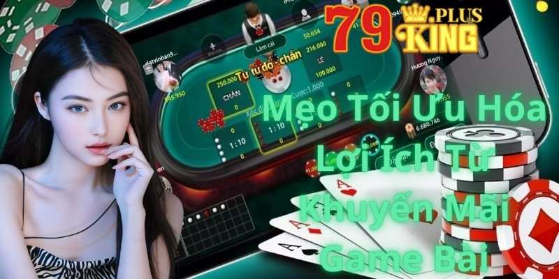 Mẹo Tối Ưu Hóa Lợi Ích Từ Khuyến Mãi Game Bài