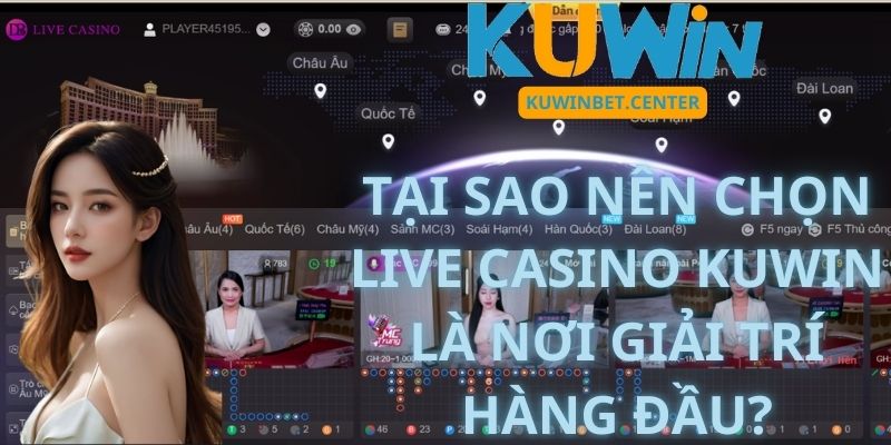 Tại Sao Nên Chọn Live Casino Kuwin Là Nơi Giải Trí Hàng Đầu?