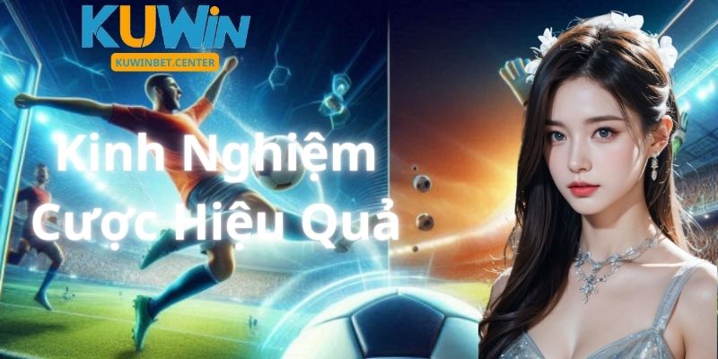 Kinh Nghiệm Cược Hiệu Quả