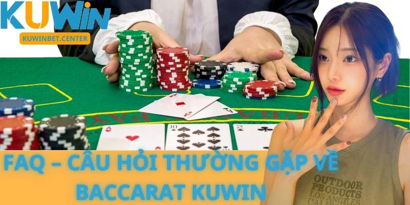 FAQ – Câu Hỏi Thường Gặp Về Baccarat Kuwin