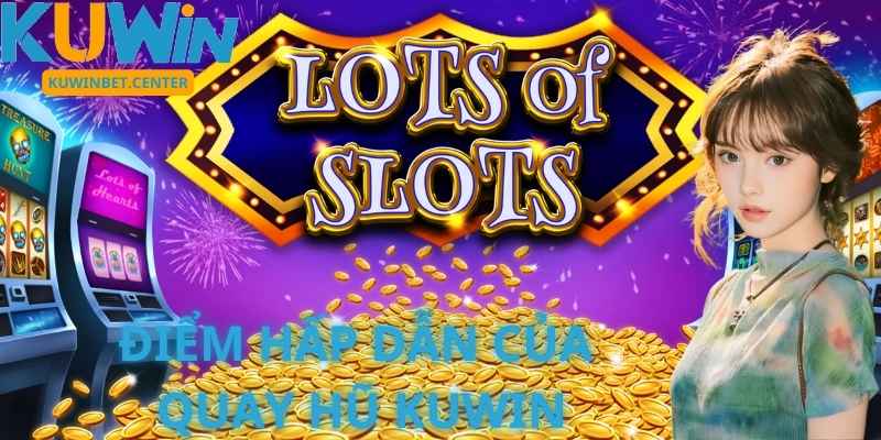 Bí Quyết Quay Hũ Kuwin Hiệu Quả Để Trúng Thưởng Jackpot