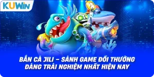 Bắn Cá JILI – Sảnh Game Đổi Thưởng Đáng Trải Nghiệm Nhất Hiện Nay