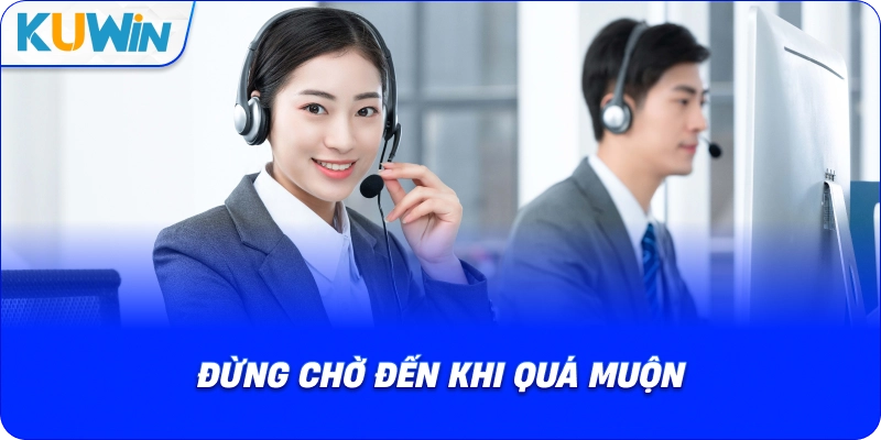 đừng chờ đến khi quá muộn