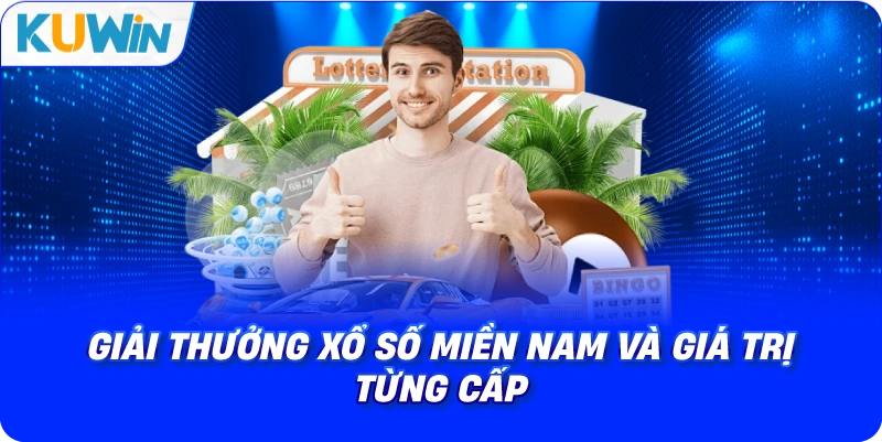 giải thưởng xổ số miền nam và giá trị từng cấp