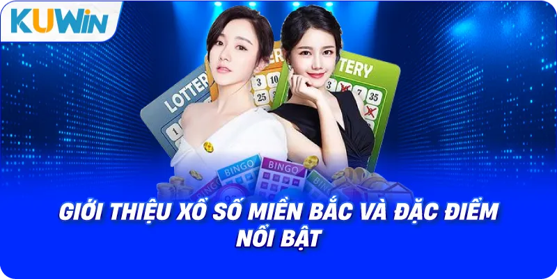 giới thiệu xổ số miền bắc và đặc điểm nổi bật