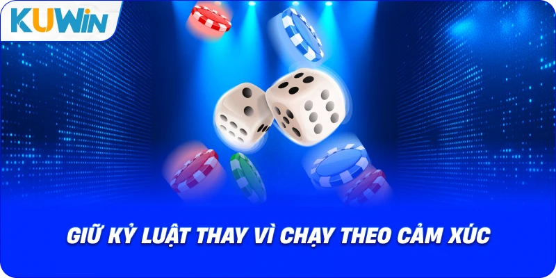 giữ kỷ luật thay vì chạy theo cảm xúc