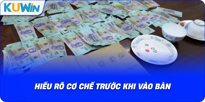 hiểu rõ cơ chế trước khi vào bàn
