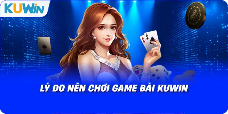 lý do nên chơi game bài kuwin