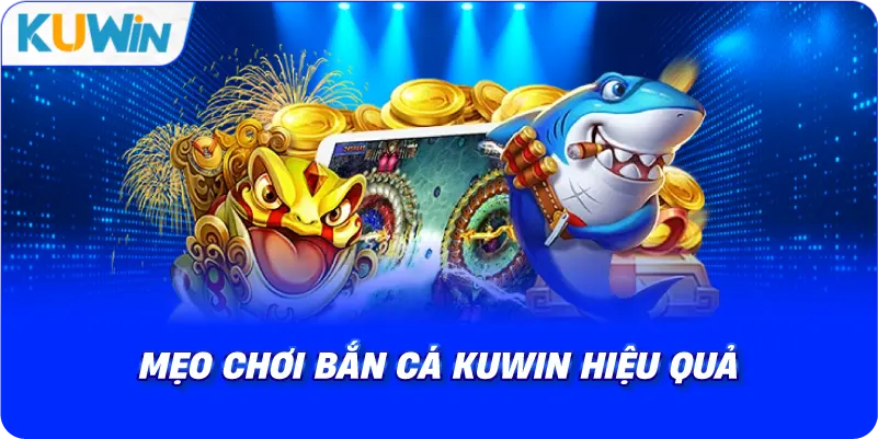 mẹo chơi bắn cá kuwin hiệu quả