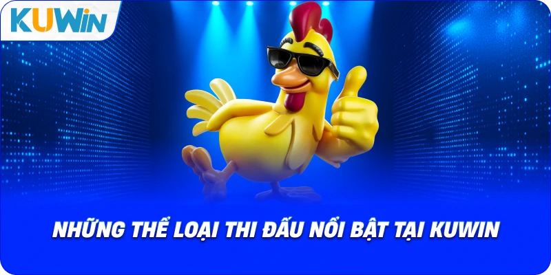 những thể loại thi đấu nổi bật tại kuwin