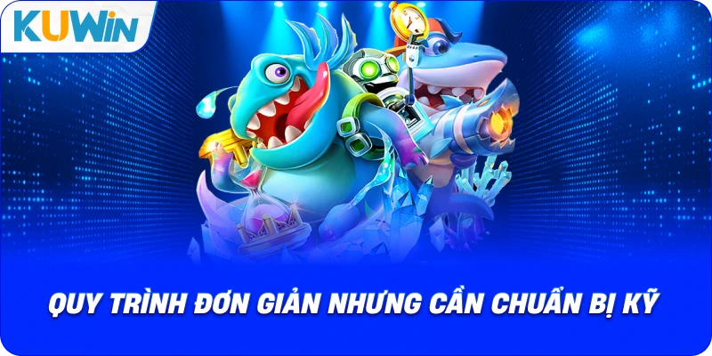 quy trình đơn giản nhưng cần chuẩn bị kỹ