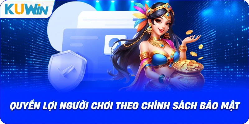 quyền lợi người chơi theo chính sách về bảo mật