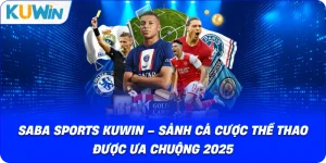 Saba Sports KUWIN – Sảnh Cá Cược Thể Thao Được Ưa Chuộng 2026