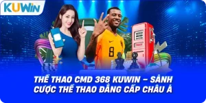 Thể Thao CMD 368 KUWIN – Sảnh Cược Thể Thao Đẳng Cấp Châu Á