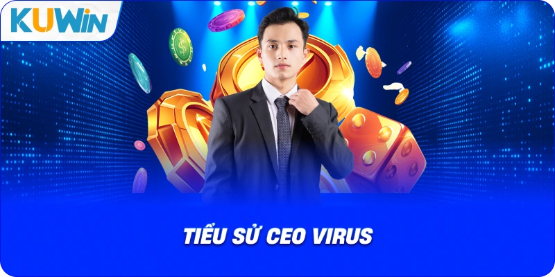 tiểu sử ceo virus