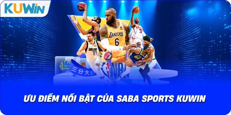 ưu điểm nổi bật của saba sports kuwin