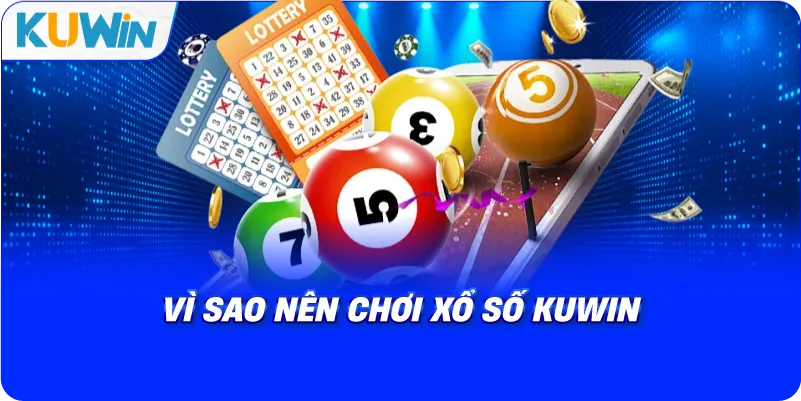 vì sao nên chơi xổ số kuwin