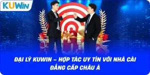 Đại Lý KUWIN – Hợp Tác Uy Tín Với Nhà Cái Đẳng Cấp Châu Á