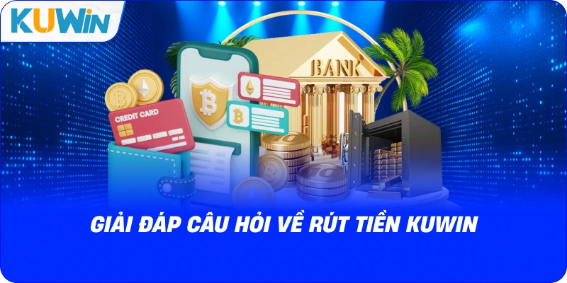 giải đáp câu hỏi về rút tiền kuwin