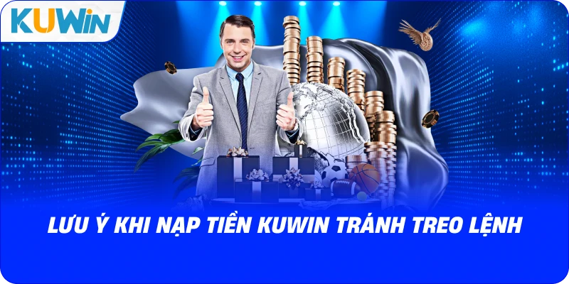 lưu ý khi nạp tiền kuwin tránh treo lệnh