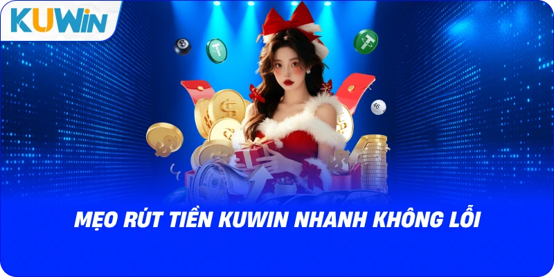 mẹo rút tiền kuwin nhanh không lỗi