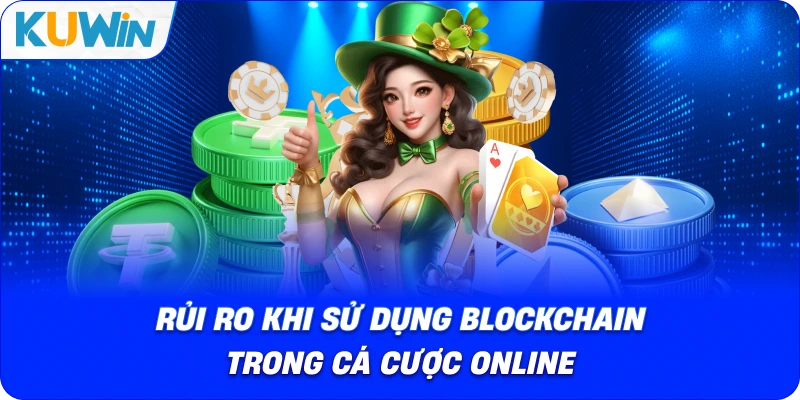 rủi ro khi sử dụng blockchain trong cá cược online