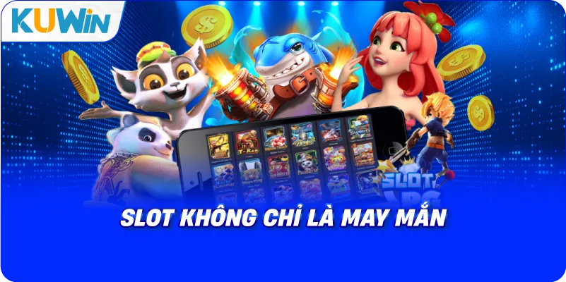 slot không chỉ là may mắn
