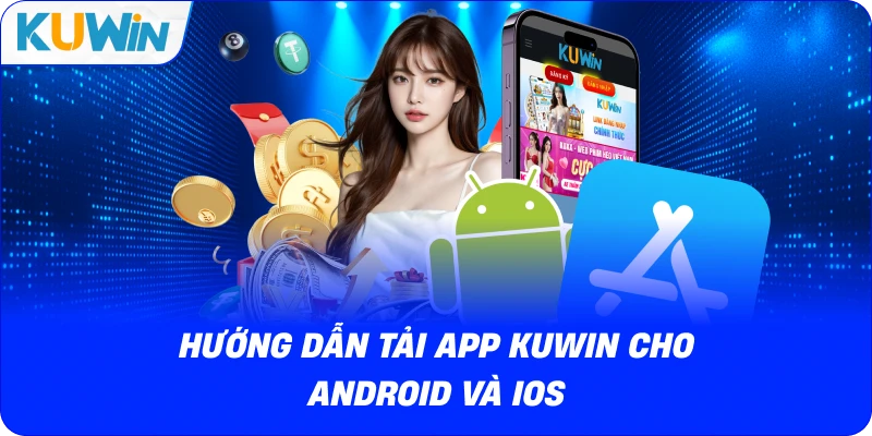 hướng dẫn tải app kuwin cho android và ios