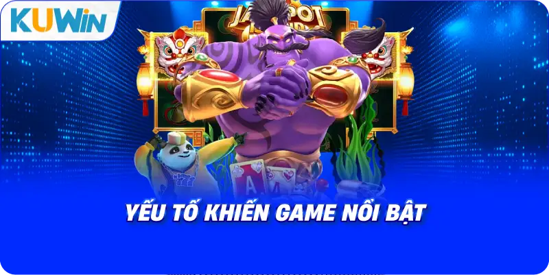 yếu tố khiến game nổi bật